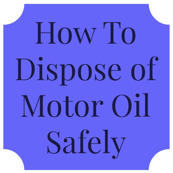 How To Safely Dispose of Motor Oil