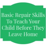 Basic Repair Skills To Teach Your Child Before They Leave Home