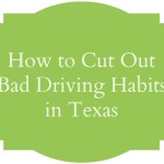 How to Cut Out Bad Driving Habits in Texas