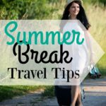 Summer Break Travel Tips