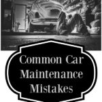 9 Common Car Maintenance Mistakes